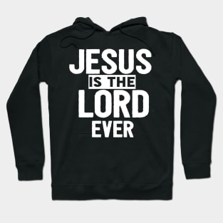 Jesus Is The Lord Ever Religious Christian Hoodie